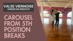 Valse Viennoise American Smooth : Carousel from fifth position breaks