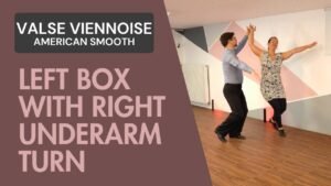 Valse Viennoise American Smooth : Left box with right underarm turn