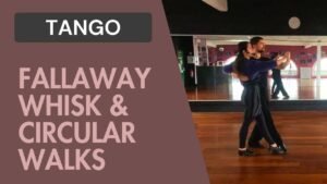 Tango : Fallaway Whisk & Circular Walks