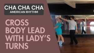 Cha cha cha American Rhythm : Cross Body Lead with lady's turns