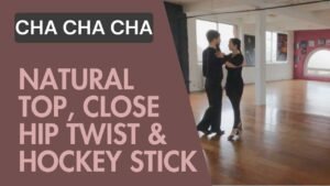 Cha cha cha : Natural top, Close Hip twist & Hockey stick