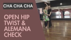 Cha cha cha : Open Hip Twist & Alemana Check