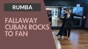 Rumba : Fallaway et Cuban rocks to Fan