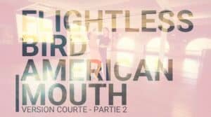 Flightless bird American mouth version courte : Partie 2