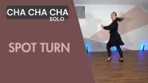 Cha cha cha solo : Spot turn