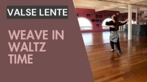 Valse Lente : Weave in Waltz time