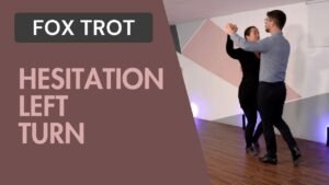 Fox trot : Hesitation left turn