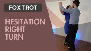 Fox trot : Hesitation right turn