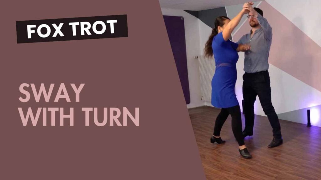 Fox trot : Sway with turn