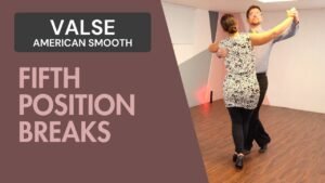 Valse American Smooth : Fifth position breaks