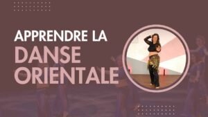 Apprendre la Danse Orientale