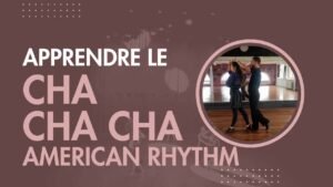 Apprendre le Cha cha cha American Rhythm