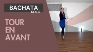 Bachata solo : Tour en avant
