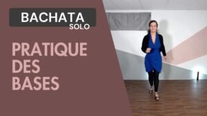 Bachata solo : Pratique des pas de base